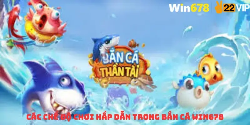 Các Chế Độ Chơi Hấp Dẫn Trong Bắn Cá WIN678