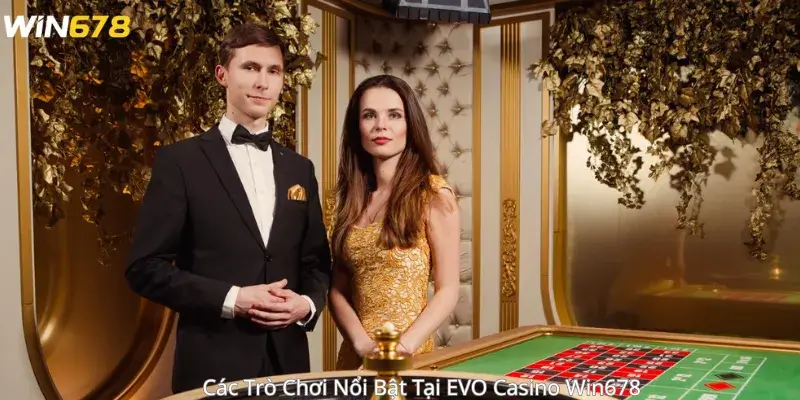 Các Trò Chơi Nổi Bật Tại EVO Casino Win678 