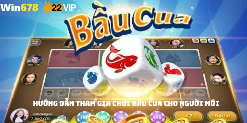 Hướng dẫn tham gia chơi bầu cua cho người mới