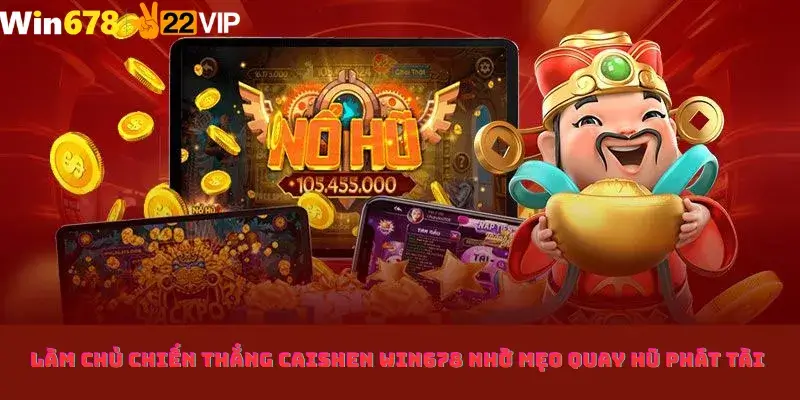 Làm Chủ Chiến Thắng CaiShen Win678 Nhờ Mẹo Quay Hũ Phát Tài