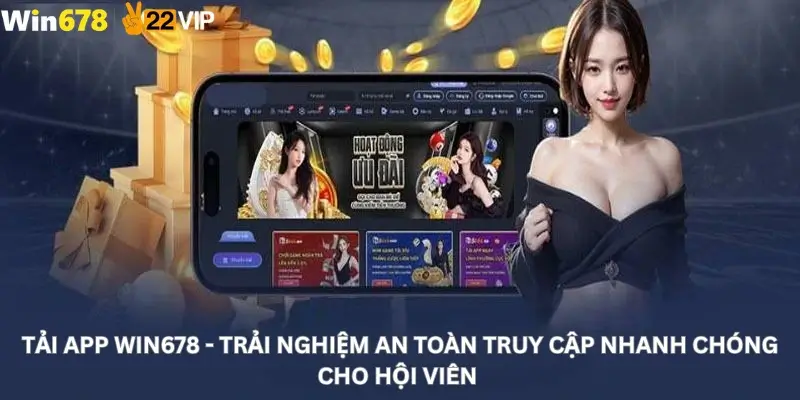 Tải App Win678 - Trải Nghiệm An Toàn Truy Cập Nhanh Chóng Cho Hội Viên Nhà Cái