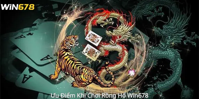 Ưu Điểm Khi Chơi Rồng Hổ Win678