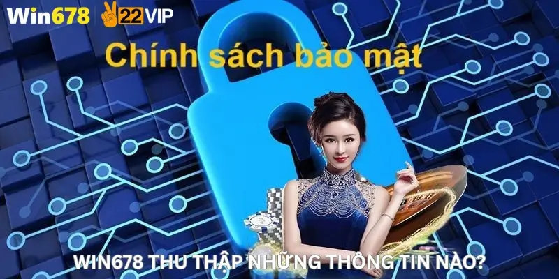 Win678 thu thập những thông tin nào?