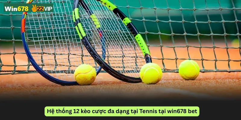 Hệ thống 12 kèo cược đa dạng tại Tennis tại win678 bet